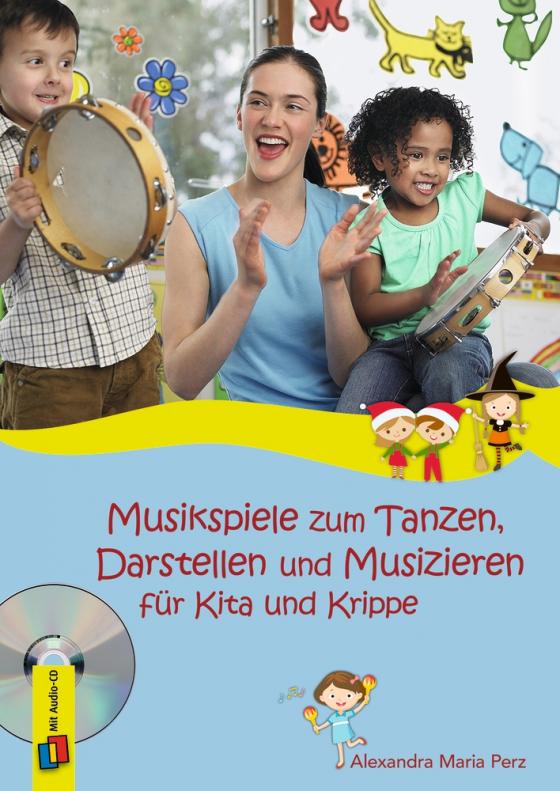 Cover-Bild Musikspiele zum Tanzen, Darstellen und Musizieren für Kita und Krippe