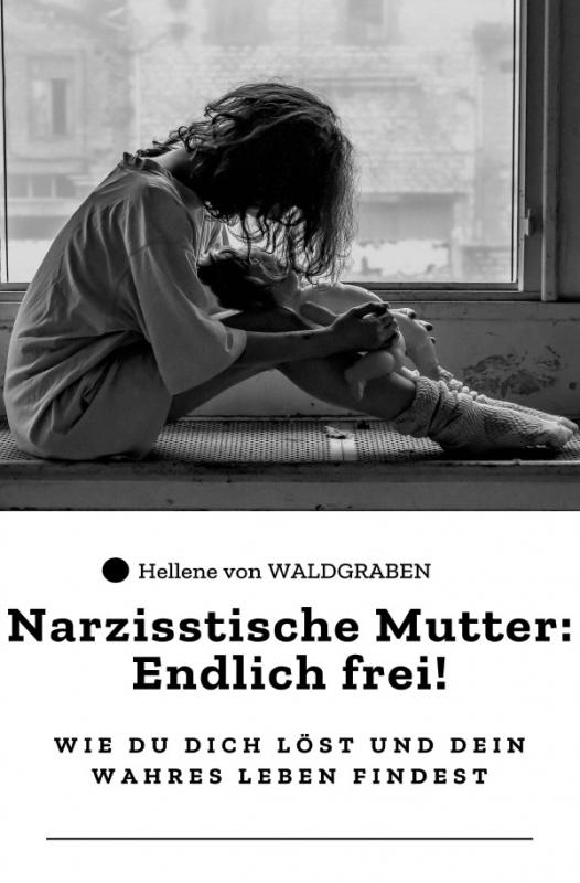 Cover-Bild Narzisstische Mutter: Endlich frei! – Wie du dich löst und dein wahres Leben findest: Sonderausgabe