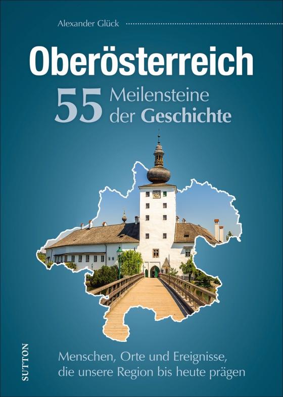 Cover-Bild Oberösterreich. 55 Meilensteine der Geschichte