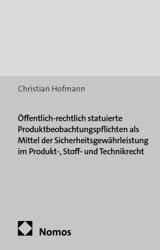 Cover-Bild Öffentlich-rechtlich statuierte Produktbeobachtungspflichten als Mittel der Sicherheitsgewährleistung im Produkt-, Stoff- und Technikrecht
