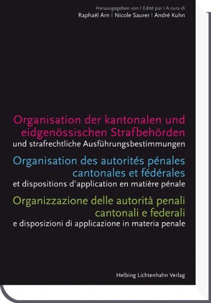 Cover-Bild Organisation der kantonalen und eidgenössischen Strafbehörden - Organisation des autorités pénales cantonales et fédérales - Organizzazione delle autorità penali cantonali e federali