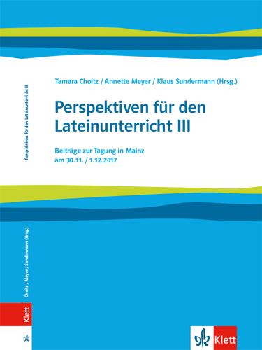 Cover-Bild Perspektiven für den Lateinunterricht III. Beiträge zur Tagung in Mainz am 30.11. / 01.12.2017