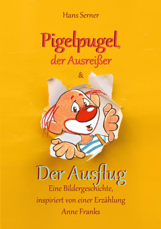 Cover-Bild Pigelpugel, der Ausreißer & Der Ausflug - Eine Bildergeschichte, inspiriert von einer Erzählung Anne Franks