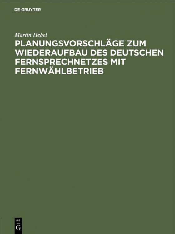 Cover-Bild Planungsvorschläge zum Wiederaufbau des deutschen Fernsprechnetzes mit Fernwählbetrieb