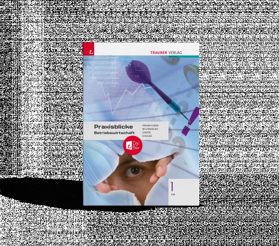 Cover-Bild Praxisblicke - Betriebswirtschaft 1 FW + TRAUNER-DigiBox