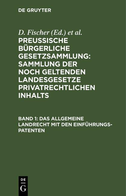 Cover-Bild Preussische Bürgerliche Gesetzsammlung: Sammlung der noch geltenden... / Das allgemeine Landrecht mit den Einführungs-Patenten