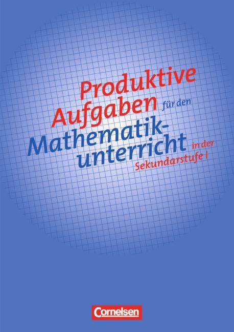 Cover-Bild Produktive Aufgaben für den Mathematikunterricht - Sekundarstufe I / 5.-10. Schuljahr - Aufgabensammlung