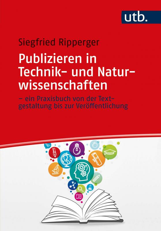 Cover-Bild Publizieren in Technik- und Naturwissenschaften – ein Praxisbuch von der Textgestaltung bis zur Veröffentlichung