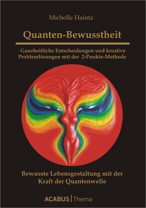 Cover-Bild Quanten-Bewusstheit - Ganzheitliche Entscheidungen und kreative Problemlösungen mit der 2-Punkte-Methode