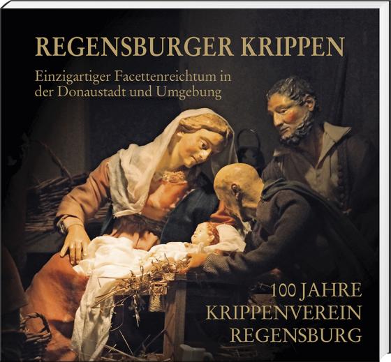 Cover-Bild Regensburger Krippen – Einzigartiger Facettenreichtum in der Donaustadt und Umgebung