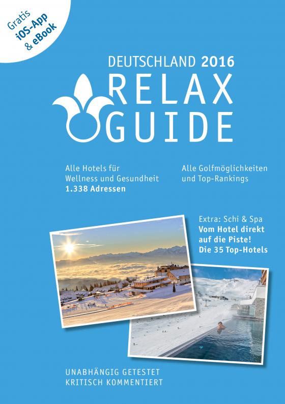 Cover-Bild RELAX Guide 2016 Deutschland, kritisch getestet: alle Wellness- und  Gesundheitshotels. PLUS: Ski & Spa: die 35 Top-Hotels, GRATIS: Foto iOS-App & eBook