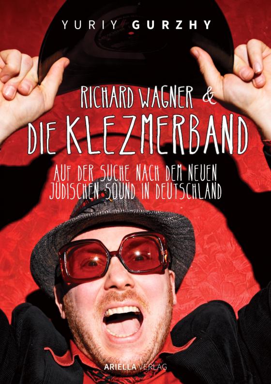 Cover-Bild Richard Wagner und die Klezmerband. Auf der Suche nach dem neuen, jüdischen Sound in Deutschland.
