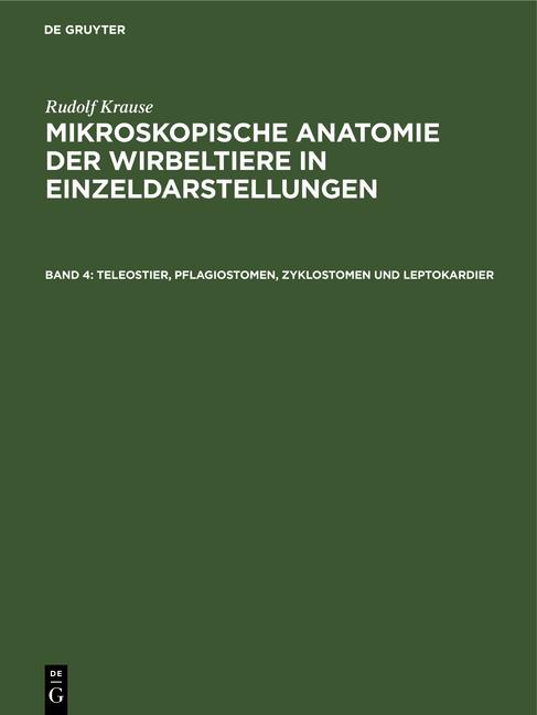 Cover-Bild Rudolf Krause: Mikroskopische Anatomie der Wirbeltiere in Einzeldarstellungen / Teleostier, Pflagiostomen, Zyklostomen und Leptokardier