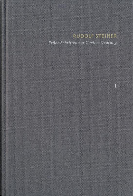 Cover-Bild Rudolf Steiner: Schriften. Kritische Ausgabe / Band 1: Frühe Schriften zur Goethe-Deutung