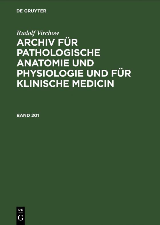 Cover-Bild Rudolf Virchow: Archiv für pathologische Anatomie und Physiologie... / Rudolf Virchow: Archiv für pathologische Anatomie und Physiologie.... Band 201