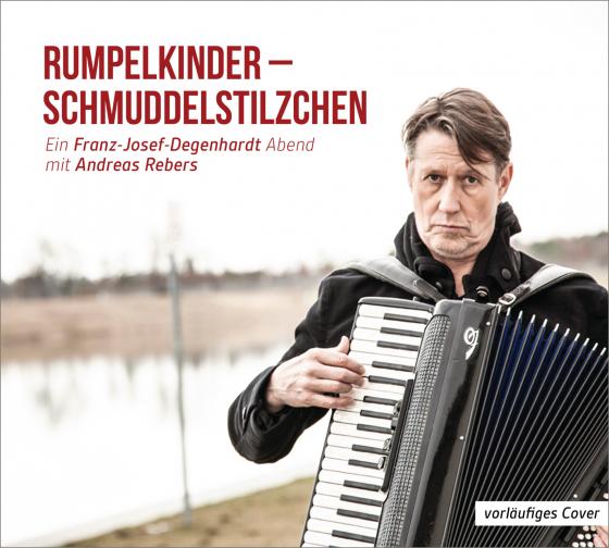 Cover-Bild Rumpelkinder - Schmuddelstilzchen - Ein Franz-Josef Degenhardt Abend mit Andreas Rebers