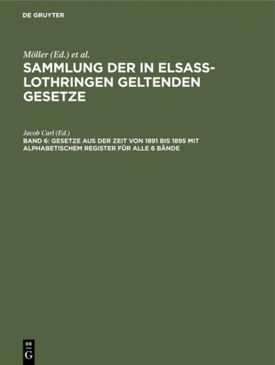 Cover-Bild Sammlung der in Elsaß-Lothringen geltenden Gesetze / Gesetze aus der Zeit von 1891 bis 1895 mit alphabetischem Register für alle 6 Bände