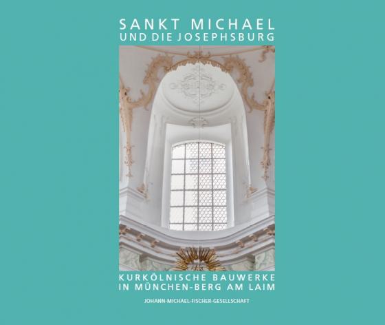 Cover-Bild Sankt Michael und die Josephsburg – Kurkölnische Bauwerke in München-Berg am Laim