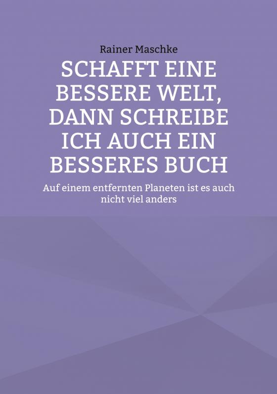 Cover-Bild Schafft eine bessere Welt, dann schreibe ich auch ein besseres Buch