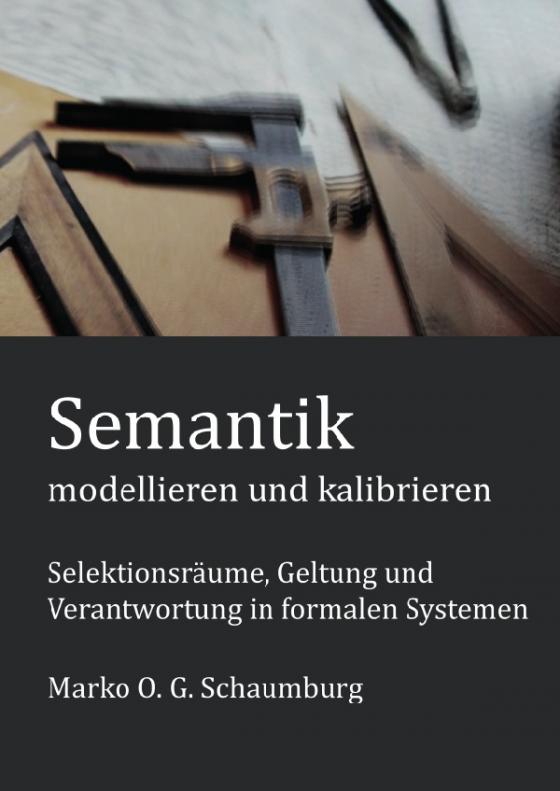 Cover-Bild Schriften zur Ordnungstheorie komplexer Systeme / Semantik modellieren und kalibrieren