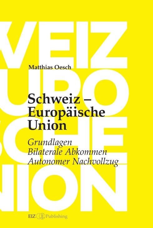 Cover-Bild Schweiz – Europäische Union: Grundlagen, Bilaterale Abkommen, Autonomer Nachvollzug