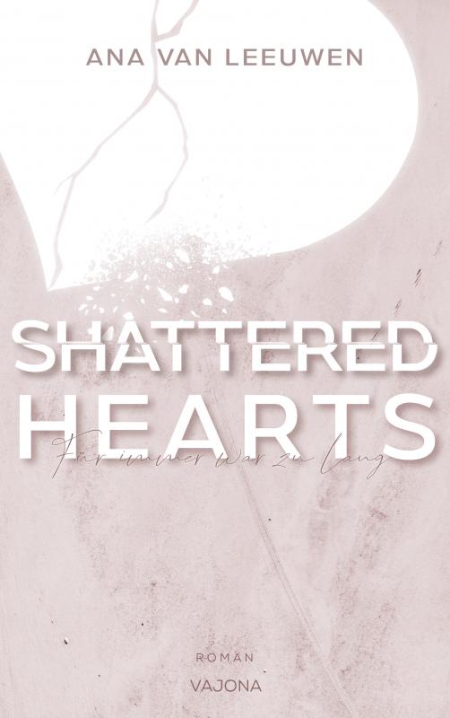 Cover-Bild SHATTERED HEARTS - Für immer war zu lang (SHATTERED - Reihe 1)