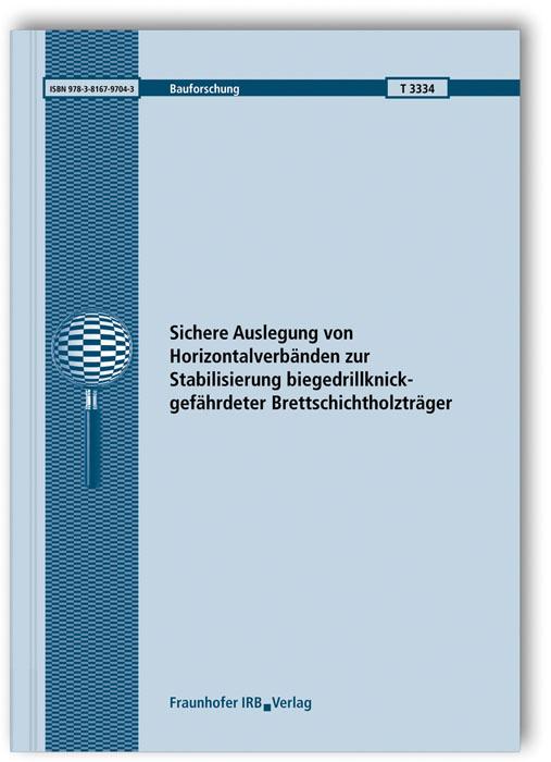 Cover-Bild Sichere Auslegung von Horizontalverbänden zur Stabilisierung biegedrillknickgefährdeter Brettschichtholzträger. Abschlussbericht