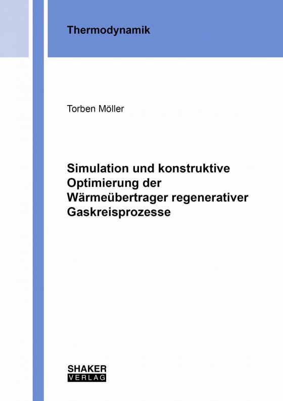 Cover-Bild Simulation und konstruktive Optimierung der Wärmeübertrager regenerativer Gaskreisprozesse