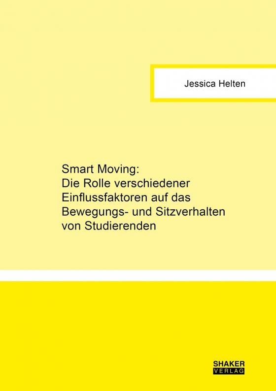Cover-Bild Smart Moving: Die Rolle verschiedener Einflussfaktoren auf das Bewegungs- und Sitzverhalten von Studierenden