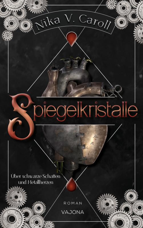 Cover-Bild SPIEGELKRISTALLE - Über schwarze Schatten und Metallherzen (Band 1)