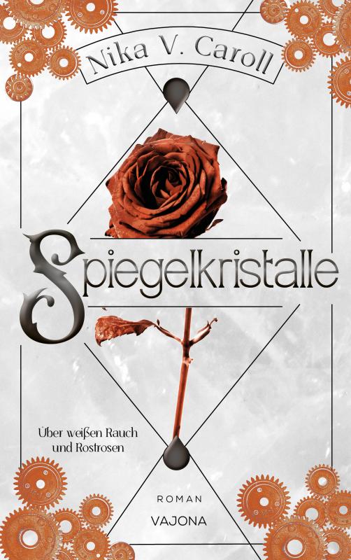 Cover-Bild SPIEGELKRISTALLE - Über weißen Rauch und Rostrosen (Band 3)