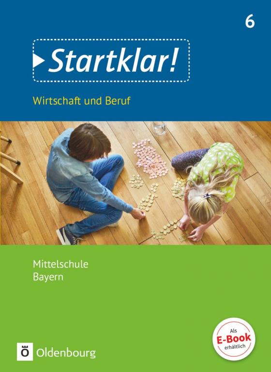 Cover-Bild Startklar! - Wirtschaft und Beruf - Mittelschule Bayern - Ausgabe ab 2017 - 6. Jahrgangsstufe