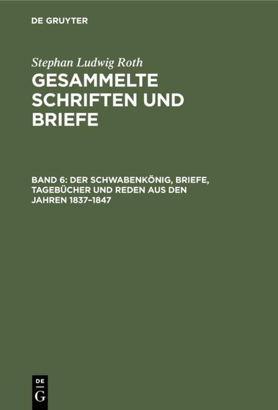 Cover-Bild Stephan Ludwig Roth: Gesammelte Schriften und Briefe / Der Schwabenkönig, Briefe, Tagebücher und Reden aus den Jahren 1837–1847