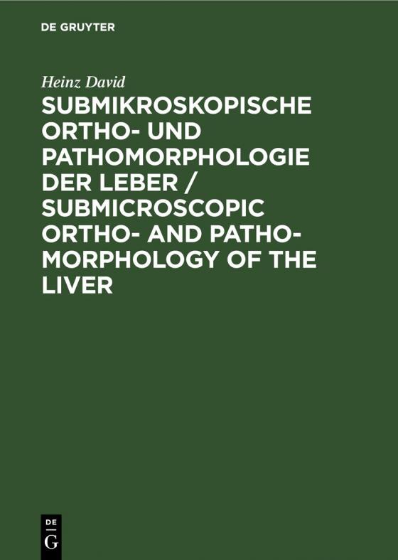 Cover-Bild Submikroskopische Ortho- und Pathomorphologie der Leber / Submicroscopic Ortho- and Patho-Morphology of the Liver
