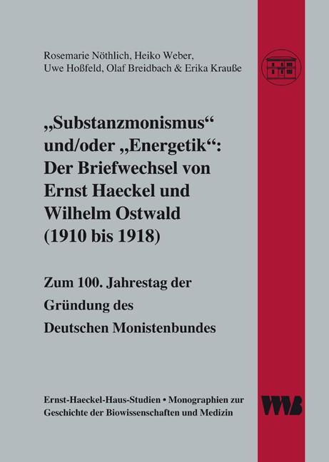 Cover-Bild "Substanzmonismus" und/oder "Energetik": Der Briefwechsel von Ernst Haeckel und Wilhelm Ostwald (1910 bis 1918)