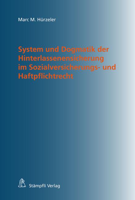 Cover-Bild System und Dogmatik der Hinterlassenensicherung im Sozialversicherungs- und Haftpflichtrecht