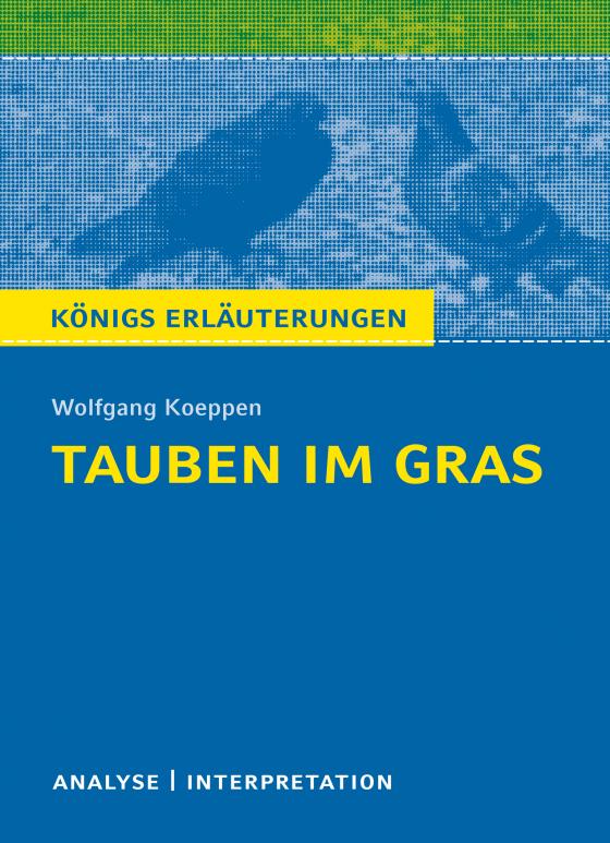 Cover-Bild Tauben im Gras von Wolfgang Koeppen. Textanalyse und Interpretation mit ausführlicher Inhaltsangabe und Abituraufgaben mit Lösungen.