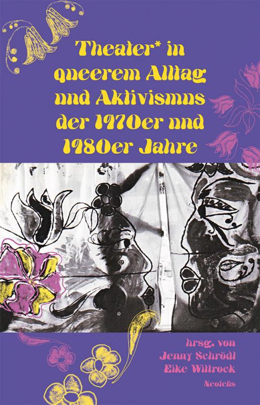 Cover-Bild Theater* in queerem Alltag und Aktivismus der 1970er und 1980er Jahre
