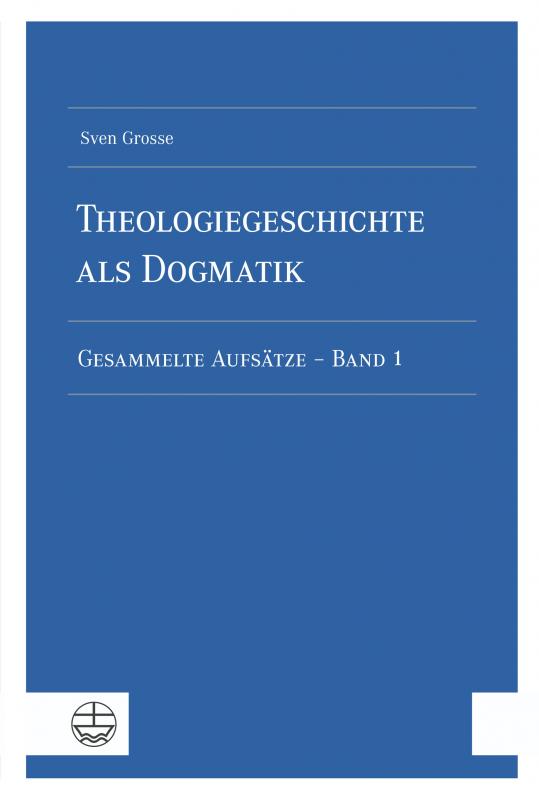 Cover-Bild Theologiegeschichte als Dogmatik. Eine Dogmatik aus theologiegeschichtlichen Aufsätzen