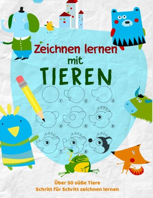 Cover-Bild Tiere Zeichnen Lernen - Das kreative Malbuch für Kinder um zeichnen zu lernen