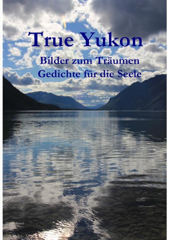 Cover-Bild True Yukon - Bilder und Gedichte