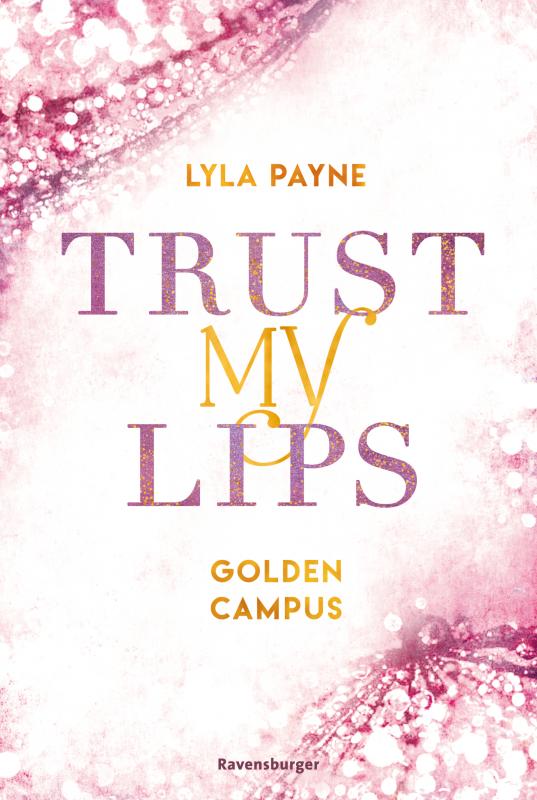 Cover-Bild Trust My Lips - Golden-Campus-Trilogie, Band 2 (Prickelnde New-Adult-Romance auf der glamourösen Golden Isles Academy. Für alle Fans von KISS ME ONCE.)