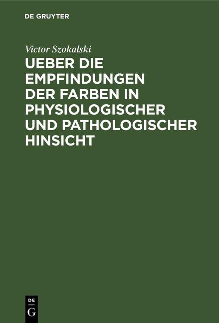 Cover-Bild Ueber die Empfindungen der Farben in physiologischer und pathologischer Hinsicht