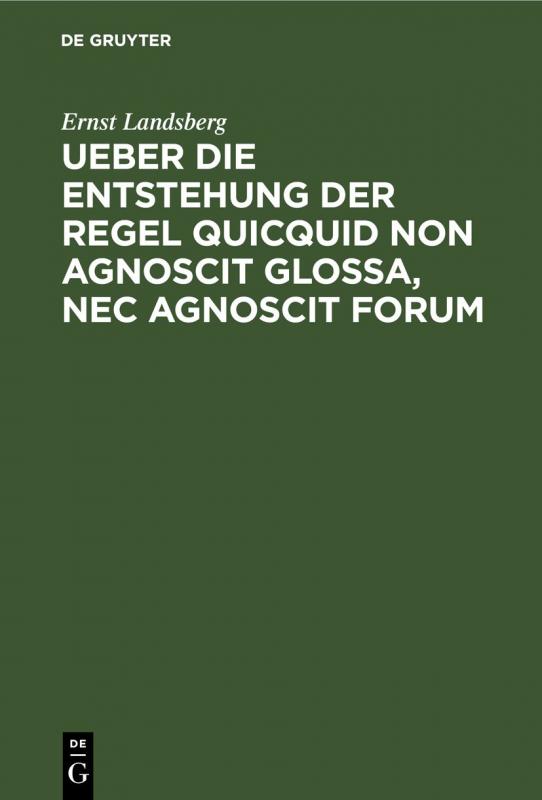 Cover-Bild Ueber die Entstehung der Regel Quicquid non agnoscit glossa, nec agnoscit forum