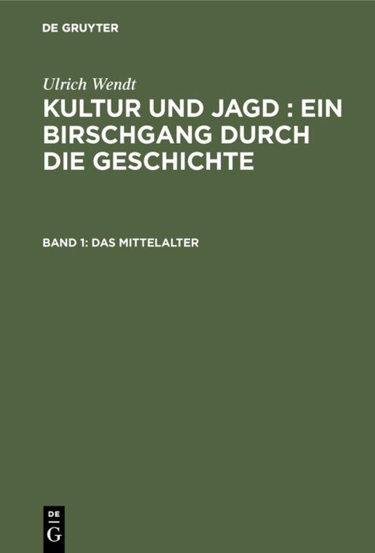 Cover-Bild Ulrich Wendt: Kultur und Jagd : ein Birschgang durch die Geschichte / Das Mittelalter