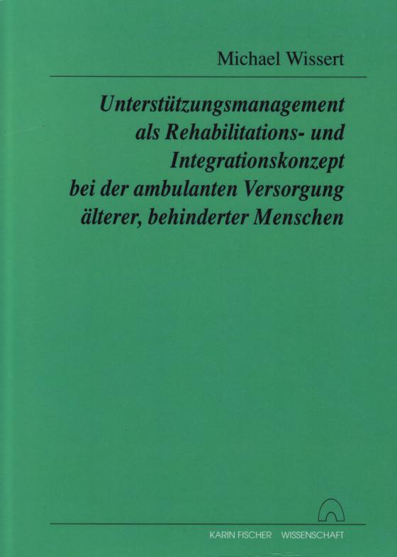 Cover-Bild Unterstützungsmanagement als Rehabilitations- und Integrationskonzept bei der ambulanten Versorgung älterer, behinderter Menschen