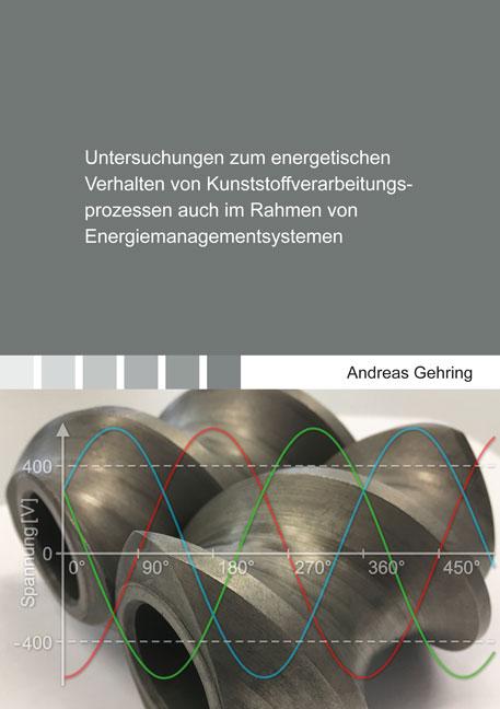Cover-Bild Untersuchungen zum energetischen Verhalten von Kunststoffverarbeitungsprozessen auch im Rahmen von Energiemanagementsystemen