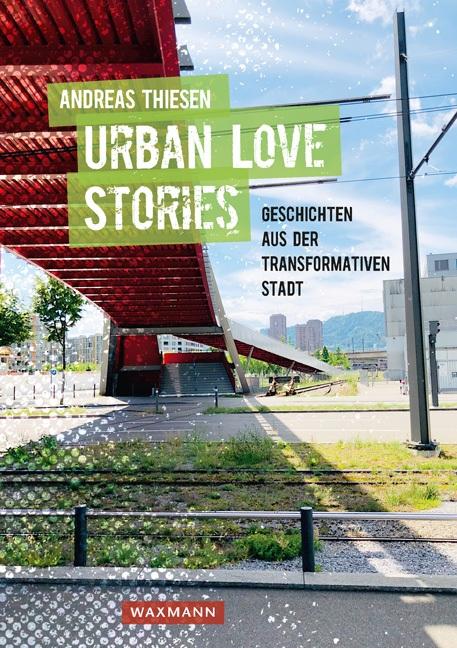 Cover-Bild Urban Love Stories – Geschichten aus der transformativen Stadt