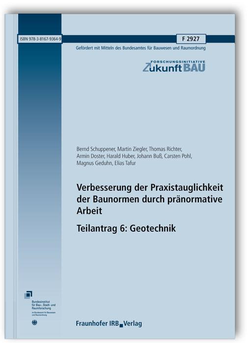 Cover-Bild Verbesserung der Praxistauglichkeit der Baunormen durch pränormative Arbeit - Teilantrag 6: Geotechnik. Abschlussbericht