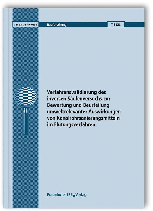 Cover-Bild Verfahrensvalidierung des inversen Säulenversuchs zur Bewertung und Beurteilung umweltrelevanter Auswirkungen von Kanalrohrsanierungsmitteln im Flutungsverfahren. Abschlussbericht
